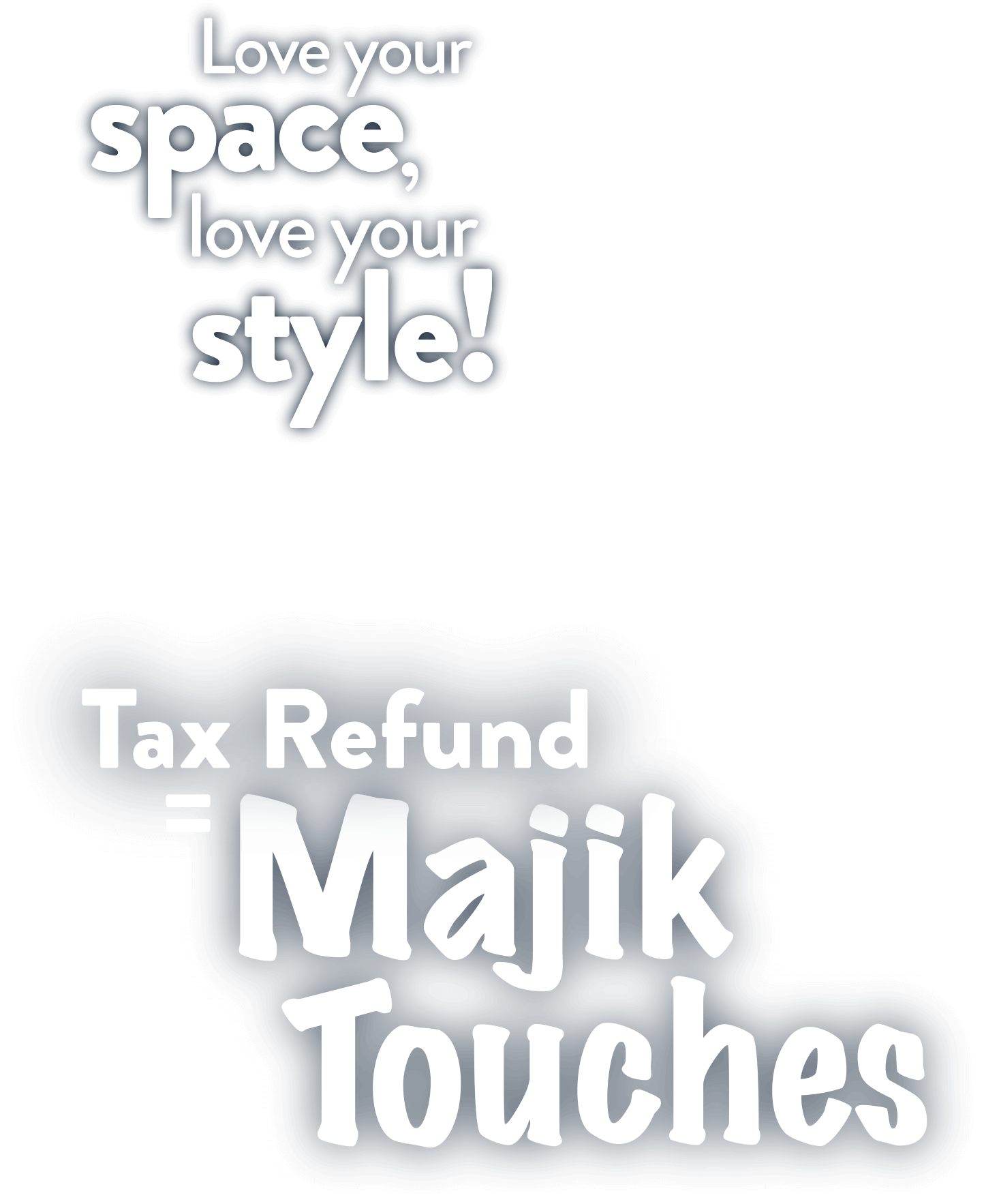 Tax Refund = Majik Touches. Love your space, love your style!