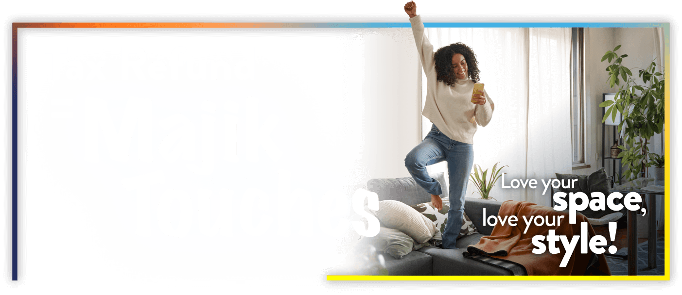 Tax Refund = Majik Touches. Love your space, love your style!